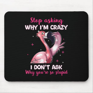 Frag nicht, warum ich verrückt bin - warum du so b mousepad