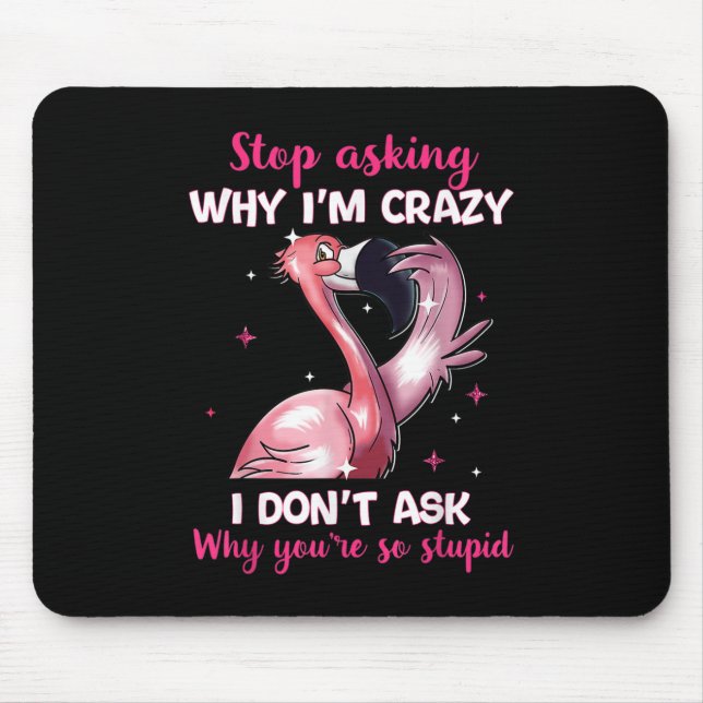 Frag nicht, warum ich verrückt bin - warum du so b mousepad (Vorne)
