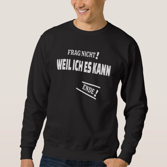 Frag nicht Weil ich kann mit als Antwort Sweatshirt (Vorderseite)
