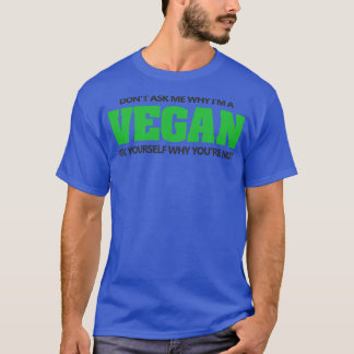 Frag, warum ich vegan bin T-Shirt