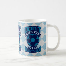 Frage meine Fußball-Obsession nicht Kaffeetasse