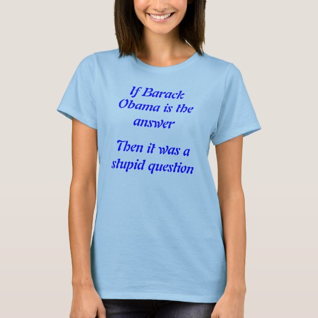 Fragen-Damen T - Shirt Barack Obama Antwort dummer (Vorderseite)