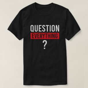Fragen Sie alles - Kritisches Denken und Weisheit T-Shirt