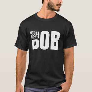 fragen Sie einfach Bob T-Shirt