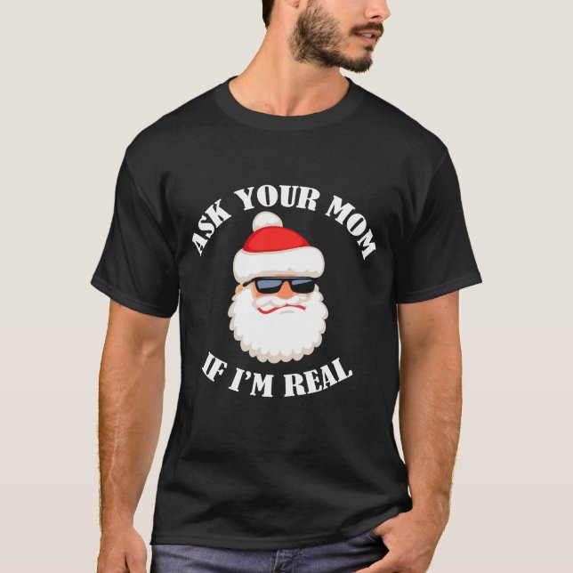 Fragen Sie Ihre Mama, wenn ich wirklich bin T-Shirt (Vorderseite)