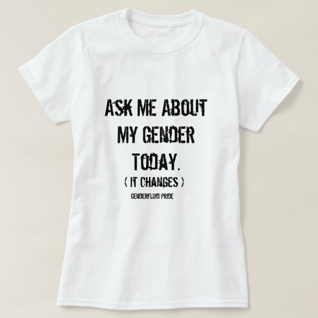 Fragen Sie mich über mein Geschlecht (Genderfluid) T-Shirt (Design vorne)