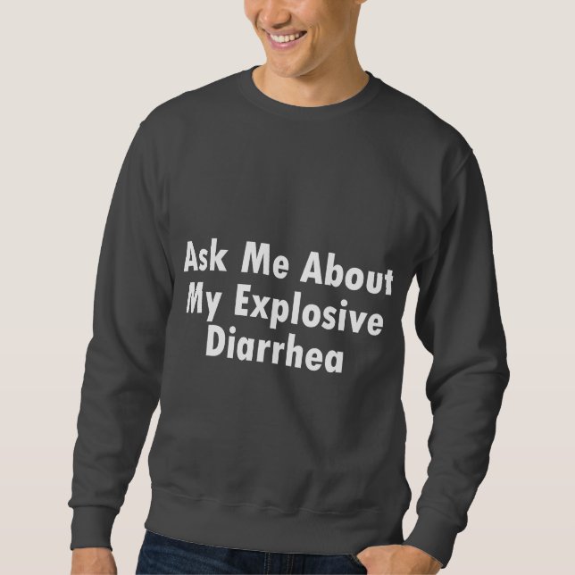 Fragen Sie mich über meine explosive Diarrhöe Sweatshirt (Vorderseite)
