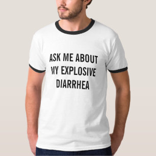 FRAGEN SIE MICH ÜBER MEINE EXPLOSIVE DIARRHÖE T-Shirt