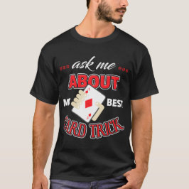 Fragen Sie mich über meinen besten Kartentrick T-Shirt