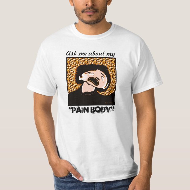 Fragen Sie mich über meinen Schmerz-Körper T-Shirt (Vorderseite)