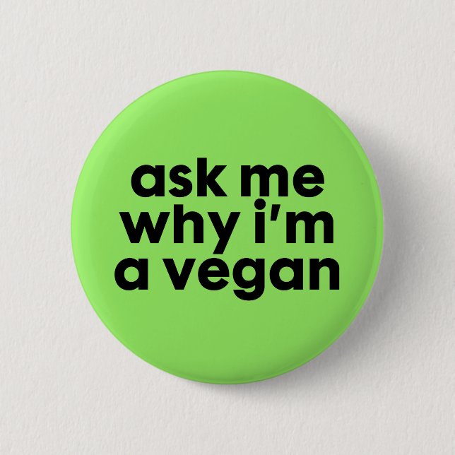 Fragen Sie mich, warum ich ein veganes bin - Button (Vorderseite)