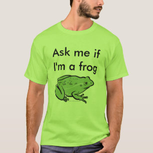 Fragen Sie mich, wenn ich ein Frosch bin T-Shirt