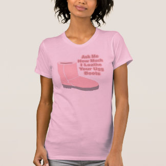Fragen Sie mich, wie viel ich Ihre Ugg Stiefel T-Shirt