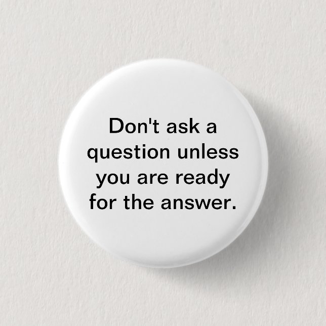 Fragen Sie nicht eine Frage, es sei denn Sie zu Button (Vorderseite)
