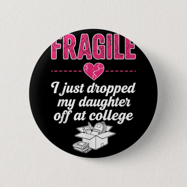 Fragil, dass ich meine Tochter gerade bei Uni abge Button (Vorderseite)
