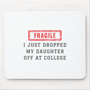 Fragil, dass ich meine Tochter gerade bei Uni abge Mousepad