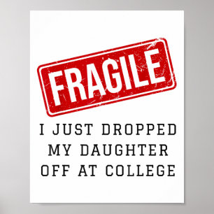 Fragil, dass ich meine Tochter gerade bei Uni abge Poster