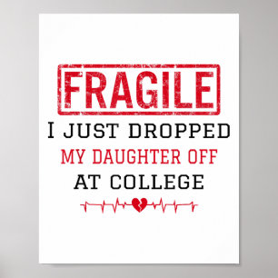 Fragil, dass ich meine Tochter gerade bei Uni abge Poster