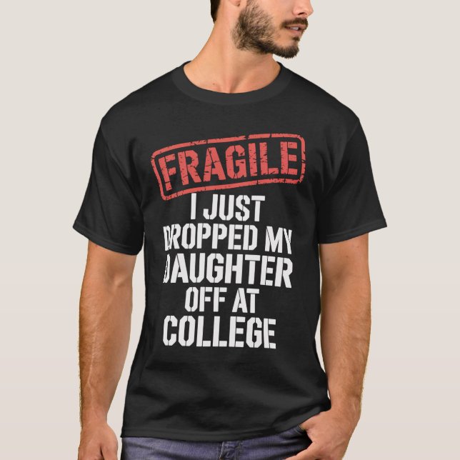 Fragil, dass ich meine Tochter gerade bei Uni abge T-Shirt (Vorderseite)