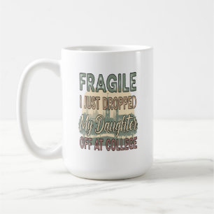 Fragil, dass ich meine Tochter gerade in der Uni a Kaffeetasse
