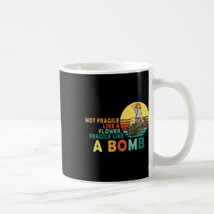 fragil wie eine Blume, aber eine Bombe Feminist Kaffeetasse