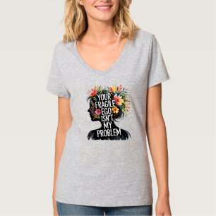 Fragile Männlichkeit Dein Ego ist nicht mein Probl T-Shirt