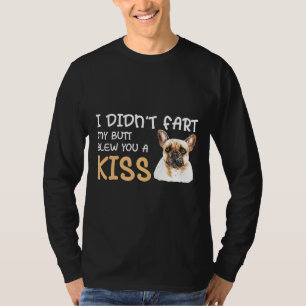 Franchie, ich habe Furz, mein Hintern hat dir eine T-Shirt