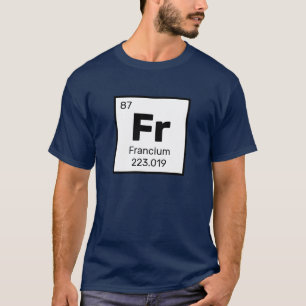 Francium / Tableau Périodique - Fr Element T-Shirt