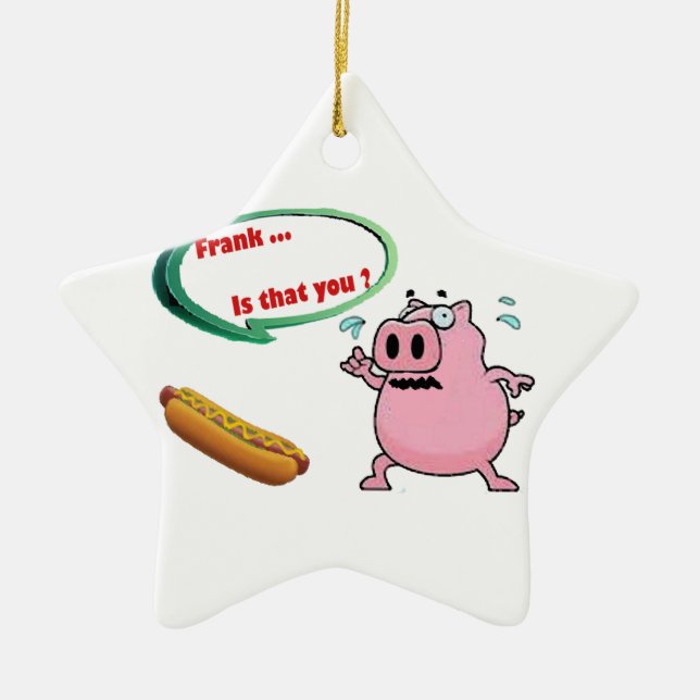 Frank. ist das Sie? Lustige Schweinefleisch Keramik Ornament (Vorne)