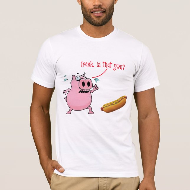 Frank, ist, dass Sie Hot Hund lustiges T - Shirt D (Vorderseite)