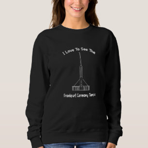 Frankfurt Deutschland Tempel I Liebe zu sehen mein Sweatshirt