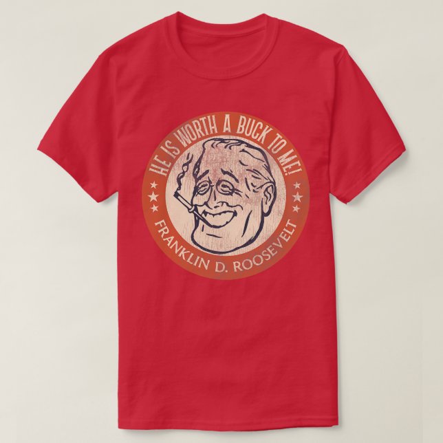 Franklin D Roosevelt Worth a Buck T-Shirt (Design vorne)