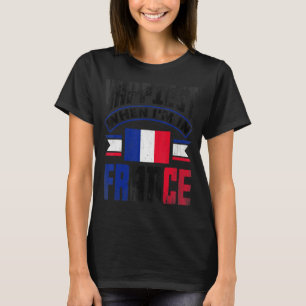 Frankreich Frankreich Flag am glücklichsten, wenn T-Shirt