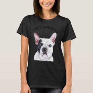 Französisch Bulldog Sprichwort Shed Happens T-Shirt