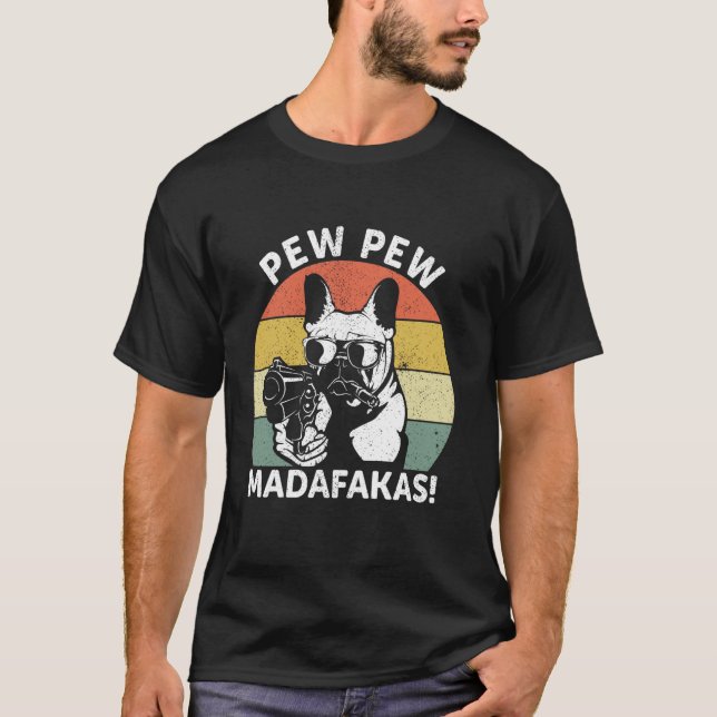 Französische Bulldogge Pew Pew Madafakas Crazy Pew T-Shirt (Vorderseite)