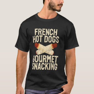 Französische Hot Dogs Gourmet Snacks Hot Dog T-Shirt