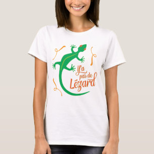 Französischer Ausdruck: Y'a pas de Lezard, alles c T-Shirt