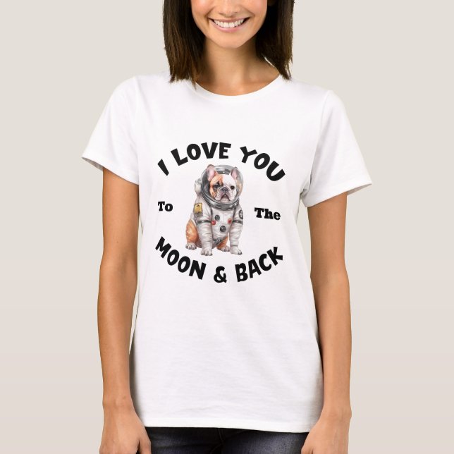 Französischer Bulldog, den ich dir zum Mond und zu T-Shirt (Vorderseite)