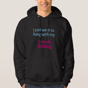 Französischer Bulldog, den ich gerade Gewollt habe Hoodie