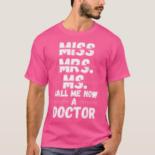 Frau Call Me Now a Doctor Phd Studen T-Shirt