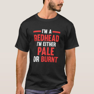 Frau Ich bin Rothaarige ich bin entweder blass ode T-Shirt