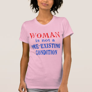 Frau ist nicht eine vor bestehende Bedingung T-Shirt