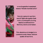 Frau Samurai Skateboard<br><div class="desc">Ein sehr cooles Design eines weiblichen Samurai, oder wie das Wort "onna-bugeisha" sagt. Das sind die vergessenen Weibchen, die mit Samurai-Kriegern kämpften, und obwohl sie nicht so oft kämpften wie ihre männlichen Kollegen, waren sie genau so geschickt. Sie können die Wörter bearbeiten, um Ihren eigenen Stil Anzug, den Text, den...</div>