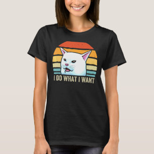 Frau schreit Meme Katze an ich mache was ich will T-Shirt
