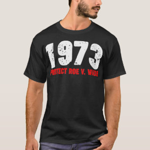 Frauen 1973 Schützen Roe feminist Pro Choice Abort T-Shirt