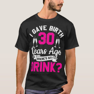 Frauen 30. Geburtstag, den ich vor 30 Jahren gebar T-Shirt