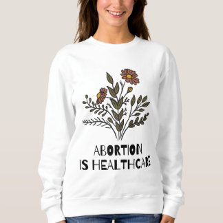 Frauen Abtreibung ist Gesundheitsfürsorge Feminist Sweatshirt