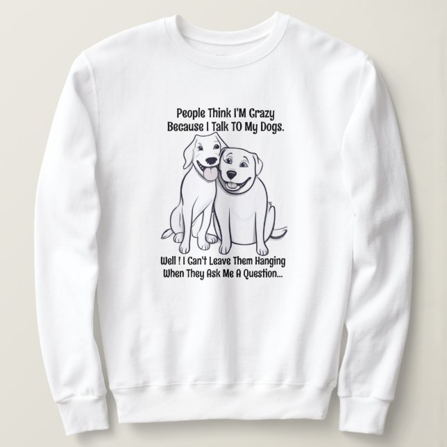 Frauen-Baumwolle Hund Lover Leute denken, ich bin  Sweatshirt (Design vorne)