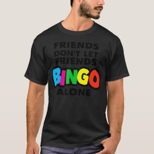 Frauen bingo, Freunde lasse nicht allein Bingo T-Shirt