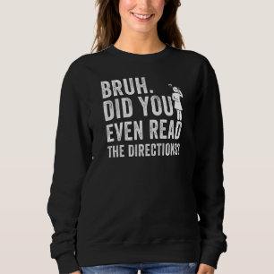 Frauen Bruh haben Sie sogar die Richtung lustig ge Sweatshirt